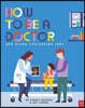 How to Be a Doctor and Other Life-Saving Jobs