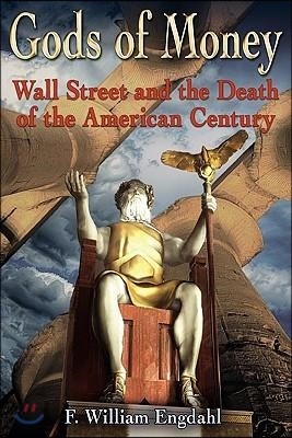 Gods of Money: Wall Street and the Death of the American Century