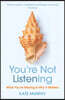 You’re Not Listening: What You’re Missing and Why It Matters