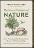 The Secret Network of Nature: Trees, Animals, and the Extraordinary Balance of All Living Things-- Stories from Science and Observation