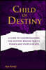 Child of Destiny: A Code to understanding the mystery behind Places, Phases and people In life.