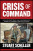 Crisis of Command: How We Lost Trust and Confidence in America's Generals and Politicians