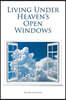Living Under Heaven's Open Windows