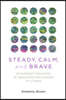 Steady, Calm, and Brave: 25 Buddhist Practices of Resilience and Wisdom in a Crisis