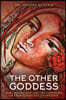 The Other Goddess: Mary Magdalene and the Goddesses of Eros and Secret Knowledge