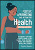 Daily Affirmations and Actions for Health: Use your Self-Care Daily Rituals to Learn to Love Yourself, Create Happiness, Improve your Confidence and B