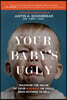 Your Baby's Ugly: Maximize the Value of Your Business or You'll Have Nothing to Sell