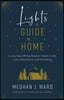 Lights to Guide Me Home: A Journey Off the Beaten Track in Life, Love, Adventure, and Parenting