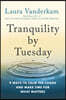 Tranquility by Tuesday: 9 Ways to Calm the Chaos and Make Time for What Matters