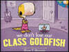We Don't Lose Our Class Goldfish: A Penelope Rex Book