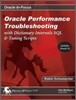 Oracle Performance Troubleshooting: With Dictionary Internals, SQL & Tuning Scripts
