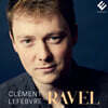 Clement Lefebvre 라벨: 피아노 작품집 - 클레망 르페브레 (Ravel: Piano Works)