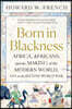 Born in Blackness: Africa, Africans, and the Making of the Modern World, 1471 to the Second World War
