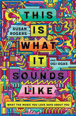 This Is What It Sounds Like: What the Music You Love Says about You