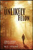 The Unlikely Felon: A Memoir of Ambition, Elder Care and Jail