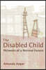 The Disabled Child: Memoirs of a Normal Future