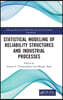 Statistical Modeling of Reliability Structures and Industrial Processes