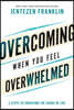 Overcoming When You Feel Overwhelmed: 5 Steps to Surviving the Chaos of Life