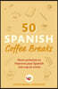 50 Spanish Coffee Breaks: Short Activities to Improve Your Spanish One Cup at a Time