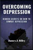 Overcoming Depression: Hidden Secrets On How To Combat Depression