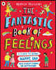 The Fantastic Book of Feelings: A Guide to Being Happy, Sad and Everything In-Between!