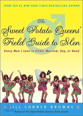 The Sweet Potato Queens&#39; Field Guide to Men: Every Man I Love Is Either Married, Gay, or Dead