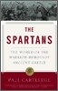 The Spartans: The World of the Warrior-Heroes of Ancient Greece