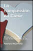 La compassion du Coeur: 30 conversations entre le Coeur et les choses de la vie...