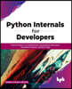 Python Internals for Developers: Practice Python 3.x Fundamentals, Including Data Structures, Asymptotic Analysis, and Data Types