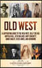 Old West: A Captivating Guide to the Wild West, Billy the Kid, Buffalo Bill, Seth Bullock, Davy Crockett, Annie Oakley, Jesse Ja