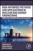 Risk-Informed Methods and Applications in Nuclear and Energy Engineering: Modeling, Experimentation, and Validation