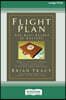 Flight Plan: How to Achieve More, Faster Than You Ever Dreamed Possible (16pt Large Print Edition)