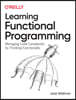 Learning Functional Programming: Managing Code Complexity by Thinking Functionally