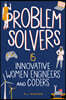 Problem Solvers: 15 Innovative Women Engineers and Coders