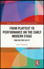 From Playtext to Performance on the Early Modern Stage