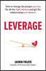 Leverage: How to Change the People You Love for All the Right Reasons and Get the Relationships You Deserve