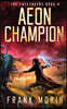 Aeon Champion: An Urban Fantasy Thriller Time Travel Roman History Adventure with a little Slow Burn Romance