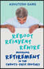 Reboot Reinvent Rewire: Managing Retirement in the Twenty-First Century
