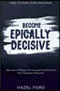 How To Own Your Own Mind: Become Epically Decisive - Become A Master Of Yourself And Achieve Your Greatest Potential