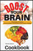 Boost Your Brain: The Power of Food to Enhanced Brain Performance and Prevent Disease
