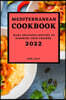 Mediterranean Cookbook 2022: Many Delicious Recipes to Surprise Your Friends
