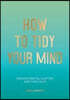 How to Tidy Your Mind
