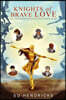 Knights of Brave Love: The Courageous Quest for Her Eternal Heart