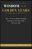 Wisdom For The Golden Years: How To Grow Old Gracefully And Have The Best Time Of Your Life