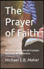 The Prayer of Faith: Whatever things we ask in prayer, believing, we will receive.
