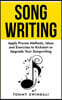 Songwriting: Apply Proven Methods, Ideas and Exercises to Kickstart or Upgrade Your Songwriting