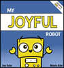 My Joyful Robot: A Children's Social Emotional Book About Positivity and Finding Joy