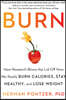 Burn: New Research Blows the Lid Off How We Really Burn Calories, Stay Healthy, and Lose Weight