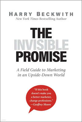 The Invisible Promise: A Field Guide to Marketing in an Upside-Down World