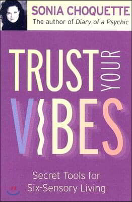 Trust Your Vibes: Secret Tools for Six-Sensory Living